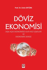 Döviz Ekonomisi & Dışa Açık Ekonomide Kur-Faiz İlişkileri ve Ekonomik Denge