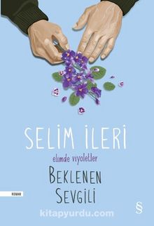 Elimde Viyoletler Beklenen Sevgili - Selim İleri