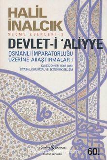 Devlet-i Aliyye & Osmanlı İmparatorluğu Üzerine Araştırmalar -I - Prof. Dr. Halil İnalcık