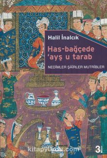 Has-Bağçede ayş u tarab & Nedimler Şairler Mutribler - Prof. Dr. Halil İnalcık