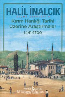 Kırım Hanlığı Tarihi Üzerine Araştırmalar (1441 - 1700) - Prof. Dr. Halil İnalcık