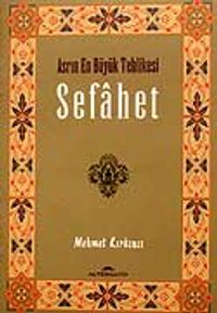 Sefahet / Asrın En Büyük Tehlikesi