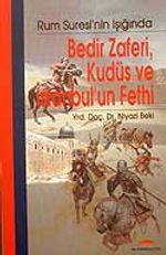 Bedir Zaferi, Kudüs ve İstanbul'un Fethi / Rum Suresi'nin Işığında