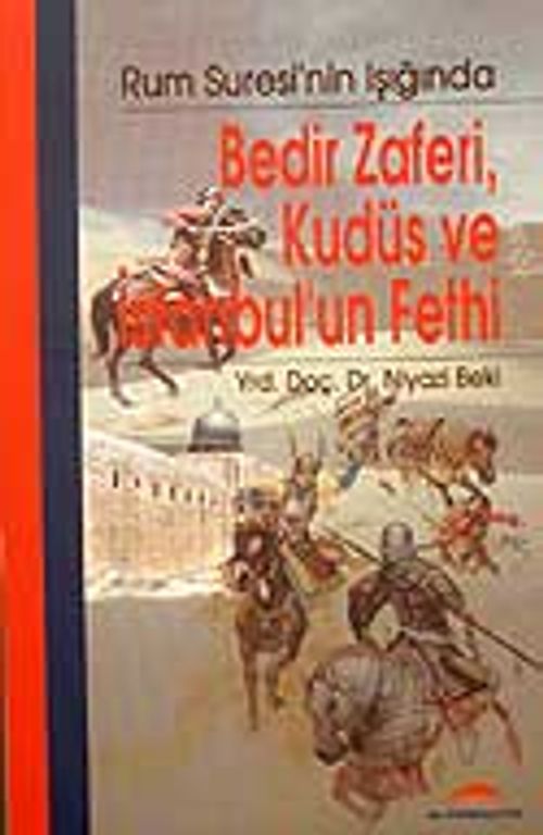 Bedir Zaferi, Kudüs ve İstanbul'un Fethi / Rum Suresi'nin Işığında