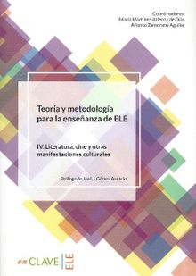 Teoria Y Metodología Para La Ensenanza Del ELE IV. Literatura, Cine Y Otras Manifestaciones Culturales