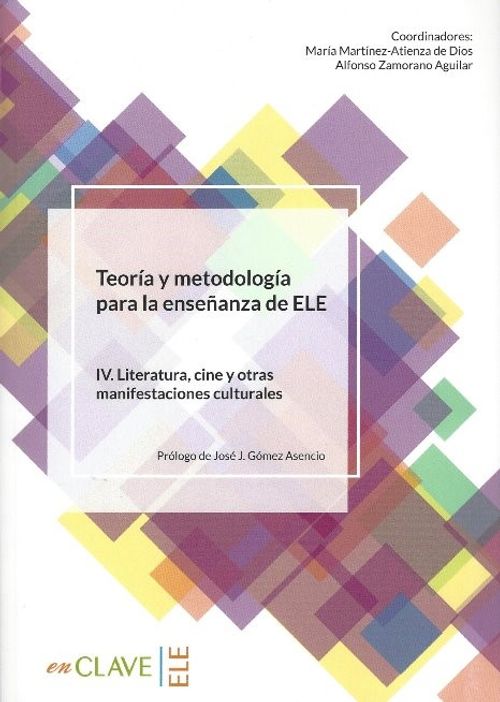 Teoria Y Metodología Para La Ensenanza Del ELE IV. Literatura, Cine Y Otras Manifestaciones Culturales