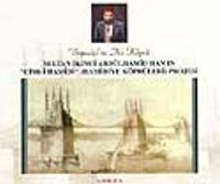 Hamidiye Köprüleri Projesi / Sultan İkinci Abdülhamid Han'ın