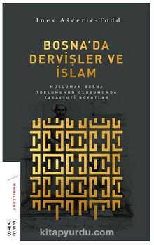 Bosna’da Dervişler ve İslam & Müslüman Bosna Toplumunun Oluşumunda Tasavvufi Boyutlar