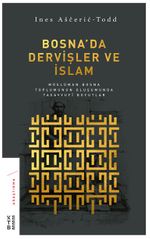 Bosna'da Dervişler ve İslam & Müslüman Bosna Toplumunun Oluşumunda Tasavvufi Boyutlar