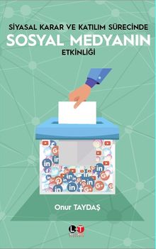 Siyasal Karar ve Katılım Sürecinde  Sosyal Medyanın Etkinliği