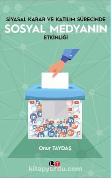 Siyasal Karar ve Katılım Sürecinde  Sosyal Medyanın Etkinliği - Onur Taydaş
