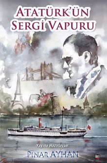 Atatürk’ün Sergi Vapuru - Bilinmeyen Yazar