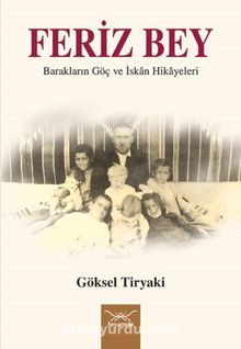 Feriz Bey & Barakların Göç ve İskan Hikayeleri - Göksel Tiryaki