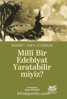 Milli Bir Edebiyat Yaratabilir miyiz? - Nusret Safa Coşkun