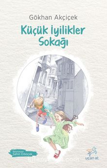 Küçük İyilikler Sokağı - Gökhan Akçiçek