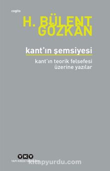 Kant’ın Şemsiyesi & Kant’ın Teorik Felsefesi Üzerine Yazılar - H. Bülent Gözkan