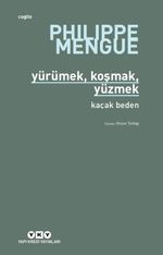 Yürümek, Koşmak, Yüzmek & Kaçak Beden