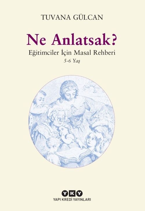 Ne Anlatsak? & Eğitimciler İçin Masal Rehberi 5-6 Yaş