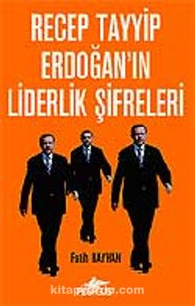 Recep Tayyip Erdoğan'ın Liderlik Şifreleri