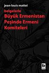 Belgelerle B&uuml;y&uuml;k Ermenistan Peşinde Ermeni Komiteleri