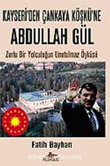 Kayseri'den Çankaya Köşkü'ne Abdullah Gül