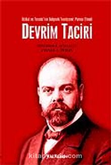 Devrim Taciri / İttihat ve Terakki'nin Bolşevik Teorisyeni: Parvus Efendi