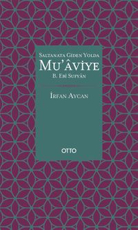Saltanata Giden Yolda Mu'aviye B. Ebi Sufyan (Ciltli)