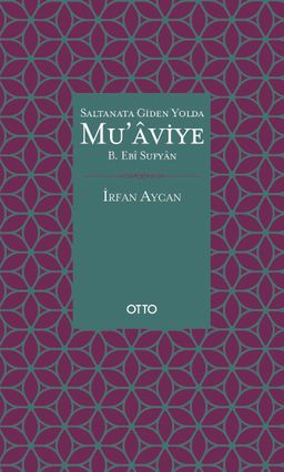Saltanata Giden Yolda Mu’aviye B. Ebi Sufyan (Ciltli)