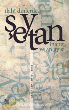 İlahi Dinlerde Şeytan İnancı ve Anlayışı - Prof. Dr. Mehmet Aydın