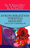 Avrupa Birliğinin T&uuml;rkiyeli Geleceği -Umutlar ve Korkular