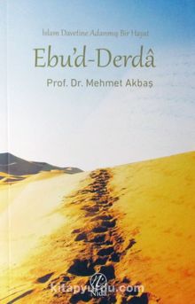 İslam Davetine adanmış Bir Hayat Ebu'd-Derda - Dr. Mehmet Akbaş