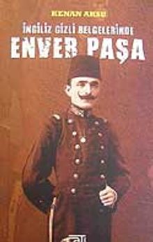 İngiliz Gizli Belgelerinde Enver Paşa
