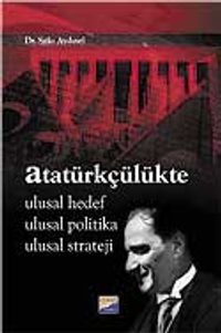 Atatürkçülükte Ulusal Hedef Ulusal Politika Ulusal Strateji