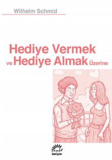 Hediye Vermek ve Hediye Almak Üzerine - Wilhelm Schmid