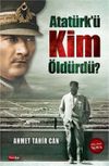Atat&uuml;rk'&uuml; Kim &Ouml;ld&uuml;rd&uuml;?