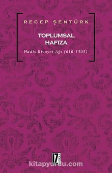 Toplumsal Hafıza & Hadis Rivayet Ağı (610-1505) - Prof. Dr. Recep Şentürk
