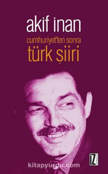 Cumhuriyet’ten Sonra Türk Şiiri - Akif  İnan