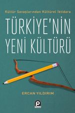 Kültür Savaşlarından Kültürel İktidara Türkiye'nin Yeni Kültürü 