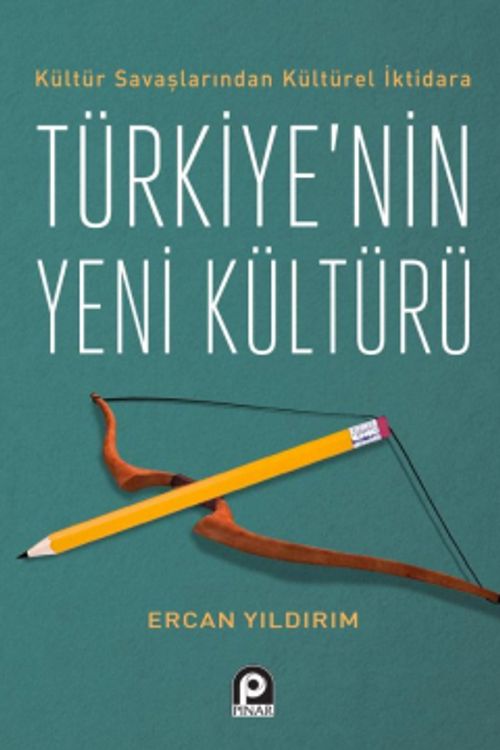 Kültür Savaşlarından Kültürel İktidara Türkiye'nin Yeni Kültürü 