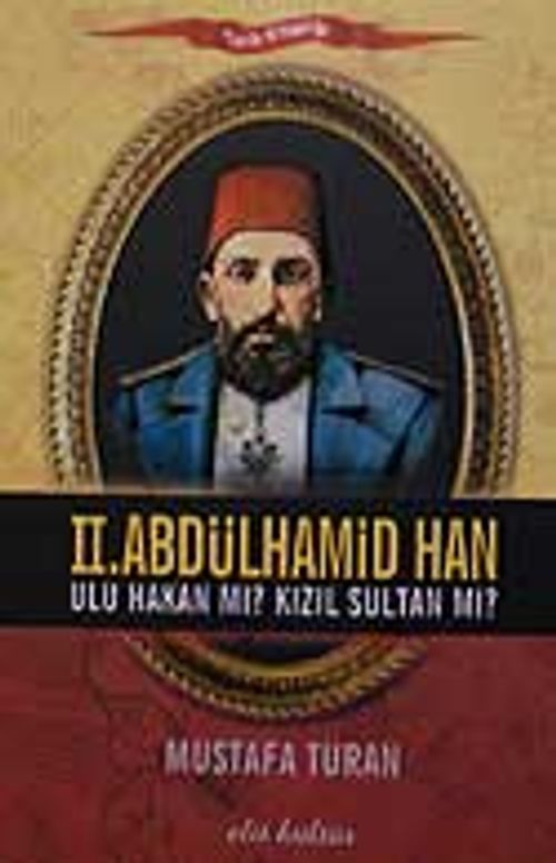 II. Abdülhamid Han & Ulu Hakan mı? Kızıl Sultan mı?