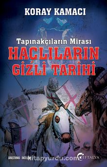 Tapınakçıların Mirası Haçlıların Gizli Tarihi - Koray Kamacı
