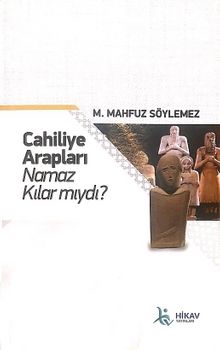 Cahiliye Arapları Namaz Kılar Mıydı? - M. Mahfuz Söylemez