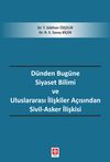 D&uuml;nden Bug&uuml;ne Siyaset Bilimi ve Uluslararası İlişkiler A&ccedil;ısından Sivil-Asker İlişkisi