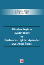 Dünden Bugüne Siyaset Bilimi ve Uluslararası İlişkiler Açısından Sivil-Asker İlişkisi