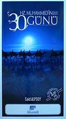Hz. Muhammed'in 30 Günü (Ona Binlerce Selam)