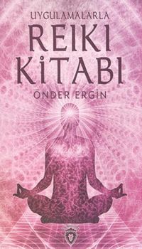 Uygulamalarla Reiki Kitabı
