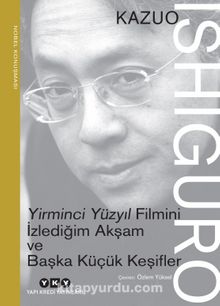 Yirminci Yüzyıl Filmini İzlediğim Akşam ve Başka Küçük Keşifler - Nobel Konuşması - Kazuo Ishiguro