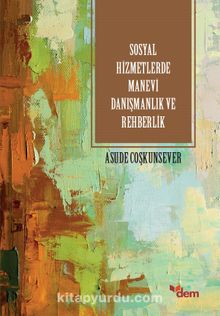 Sosyal Hizmetlerde Manevi Danışmanlık ve Rehberlik - Asude Coşkunsever