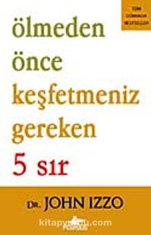 Ölmeden Önce Keşfetmeniz Gereken 5 Sır - Dr. John Izzo