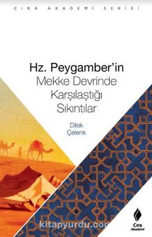 Hz. Peygamber’in Mekke Devrinde Karşılaştığı Sıkıntılar - Dilek Çelenk